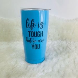 “Life is Tough But So Are You” Travel Tumbler
